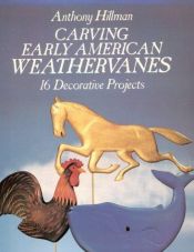 book cover of Carving Early American Weathervanes: 16 Decorative Projects by Anthony Hillman