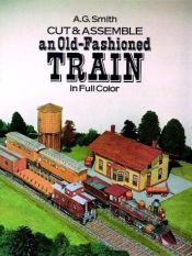 book cover of Cut & Assemble an Old-Fashioned Train in Full Color (Models & Toys) by A. G. Smith
