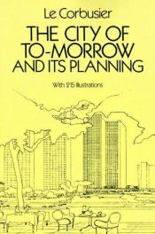 book cover of The city of to-morrow and its planning by Le Corbusier