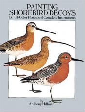 book cover of Painting Shorebird Decoys: 16 Full-Color Plates and Complete Instructions by Anthony Hillman