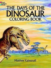 book cover of The Days of the Dinosaur Coloring Book by Matthew Kalmenoff