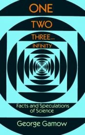 book cover of One Two Three ... Infinity: Facts and Speculations of Science by George Gamow