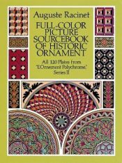 book cover of Full-Color Picture Sourcebook of Historic Ornament: All 120 Plates from "L'Ornement Polychrome," Series II by Albert Racinet