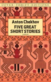 book cover of Five Great Short Stories (The Black Monk; The House With The Mezzanine; The Peasants; Gooseberries; The Lady With The Toy Dog) by Anton Pavlovics Csehov