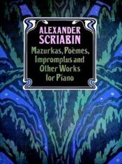 book cover of Mazurkas, poèmes, impromptus, and other works for piano by Alexander Scriabin