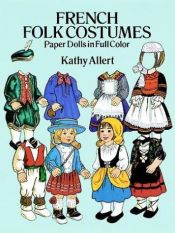 book cover of French Folk Costumes Paper Dolls in Full Color (Traditional Fashions) by Kathy Allert