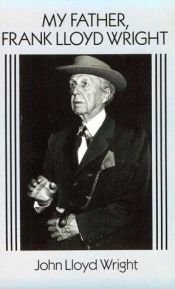 book cover of My father, Frank Lloyd Wright by John Lloyd Wright