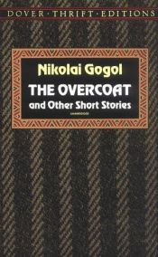 book cover of The Overcoat And Other Short Stories (Old-Fashioned Farmers; The Tale Of How Ivan Ivanovich Quarrelled With Ivan Nikiforovich; The Nose; The Overcoat) by Николай Васильевич Гоголь