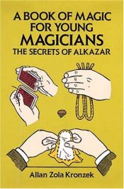 book cover of The secrets of Alkazar: A book of magic by Allan Zola Kronzek