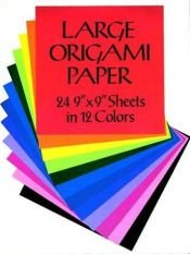 book cover of Large Origami Paper : 24 9" X 9" Sheets in 12 Colors by Dover