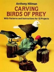 book cover of Carving Birds of Prey: With Patterns and Instructions for 12 Projects by Anthony Hillman