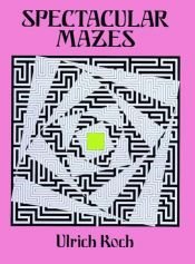 book cover of Spectacular Mazes by Ulrich Koch
