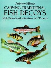 book cover of Carving Traditional Fish Decoys: With Patterns and Instructions for 17 Projects by Anthony Hillman