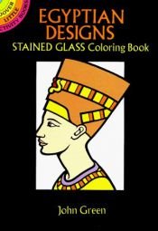 book cover of Egyptian Designs Stained Glass Coloring Book (Dover Little Activity Books) by John Green