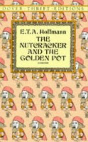 book cover of The Nutcracker ; and, The Golden Pot by Ernst Theodor Amadeus Hoffmann