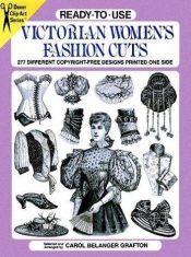 book cover of Ready-to-Use Victorian Women's Fashion Cuts: 277 Different Copyright-Free Designs Printed One Side (Dover Clip-Art Serie by Carol Belanger Grafton