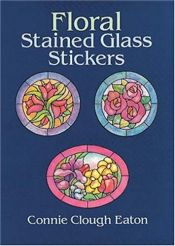 book cover of Floral stained glass stickers : 20 pressure-sensitive designs by Connie Clough Eaton
