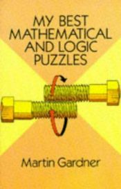 book cover of Moje najlepsze zagadki matematyczne i logiczne by Martin Gardner
