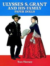book cover of Ulysses S. Grant and His Family Paper Dolls by Tom Tierney