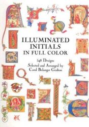 book cover of Illuminated Initials in Full Color : 548 Designs (Dover Pictorial Archive Series) by Carol Belanger Grafton
