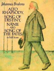 book cover of Alto Rhapsody, Song of Destiny, Nanie and Song of the Fates in Full Score by Johannes Brahms