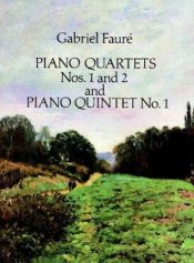 book cover of Piano Quartets nos. 1 and 2 and Piano Quintet no. 1 by Gabriel Faure