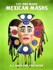 book cover of Cut and Make Mexican Masks by A. G. Smith