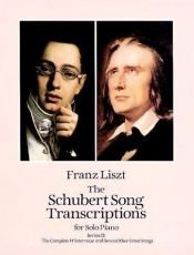 book cover of The Schubert song transcriptions for solo piano, Series II by Franz Liszt
