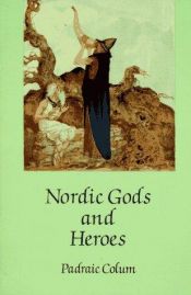 book cover of Nordic gods and heroes by Padraic Colum