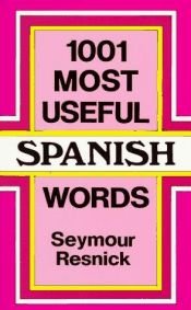 book cover of 1001 Most Useful Spanish Words by Seymour Resnick