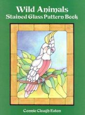 book cover of Wild Animals Stained Glass Pattern Book (Dover Pictorial Archive Series) by Connie Clough Eaton