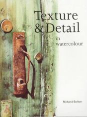 book cover of Texture and Detail in Watercolour by Richard Bolton