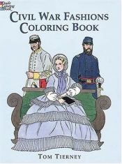 book cover of Civil War Fashions Coloring Book by Tom Tierney