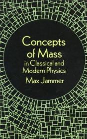 book cover of Concepts of mass, in classical and modern physics by Max Jammer