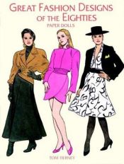 book cover of Great Fashion Designs of the Eighties Paper Dolls (Paper Doll Series) by Tom Tierney