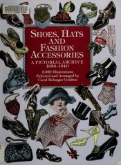 book cover of Shoes, Hats and Fashion Accessories: A Pictorial Archive, 1850-1940 (Dover Pictorial Archive Series) by Carol Belanger Grafton