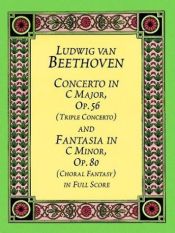 book cover of Concerto in C Major, Op. 56 (Triple Concerto): and Fantasia in C Minor, Op. 80 (Choral Fantasy) in Full Score by Ludwig van Beethoven