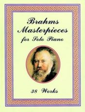 book cover of Brahms masterpieces for solo piano : 38 works by Johannes Brahms