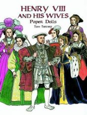 book cover of Henry VIII and His Wives Paper Dolls by Tom Tierney