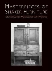 book cover of Masterpieces of Shaker Furniture by Edward D. Andrews