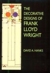 book cover of The Decorative Designs of Frank Lloyd Wright by David A. Hanks|Frank Lloyd Wright|Renwick Gallery