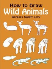 book cover of How to Draw Wild Animals (Learn to Draw) by Soloff-Levy