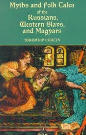 book cover of Myths and Folk Tales of the Russians, Western Slavs, and Magyars by Jeremiah Curtin