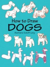 book cover of How to Draw Dogs (How to Draw (Dover)) by Soloff-Levy