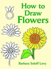 book cover of How to Draw Flowers by Soloff-Levy