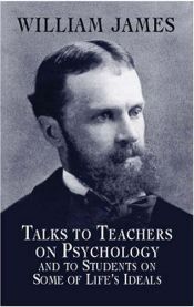 book cover of Talks to Teachers on Psychology: And to Students on Some of Life's Ideals (The Works of William James) by ויליאם ג'יימס