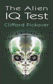 book cover of The Alien IQ Test (Math & Logic Puzzles) by Clifford A. Pickover