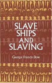 book cover of Slave Ships and Slaving by George Francis Dow