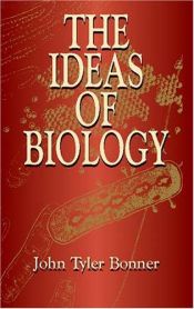 book cover of The ideas of biology (Harper modern science series) by John Tyler Bonner