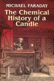 book cover of The Chemical History Of A Candle by Michael Faraday
